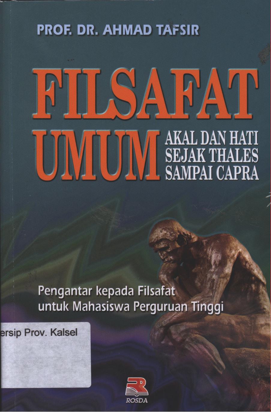 Cover Filsafat Umum :  Akal dan Hati Sejak Thales Sampai Capra / Prof. Dr. Ahmad Tafsir ; editor Tjun Surjaman