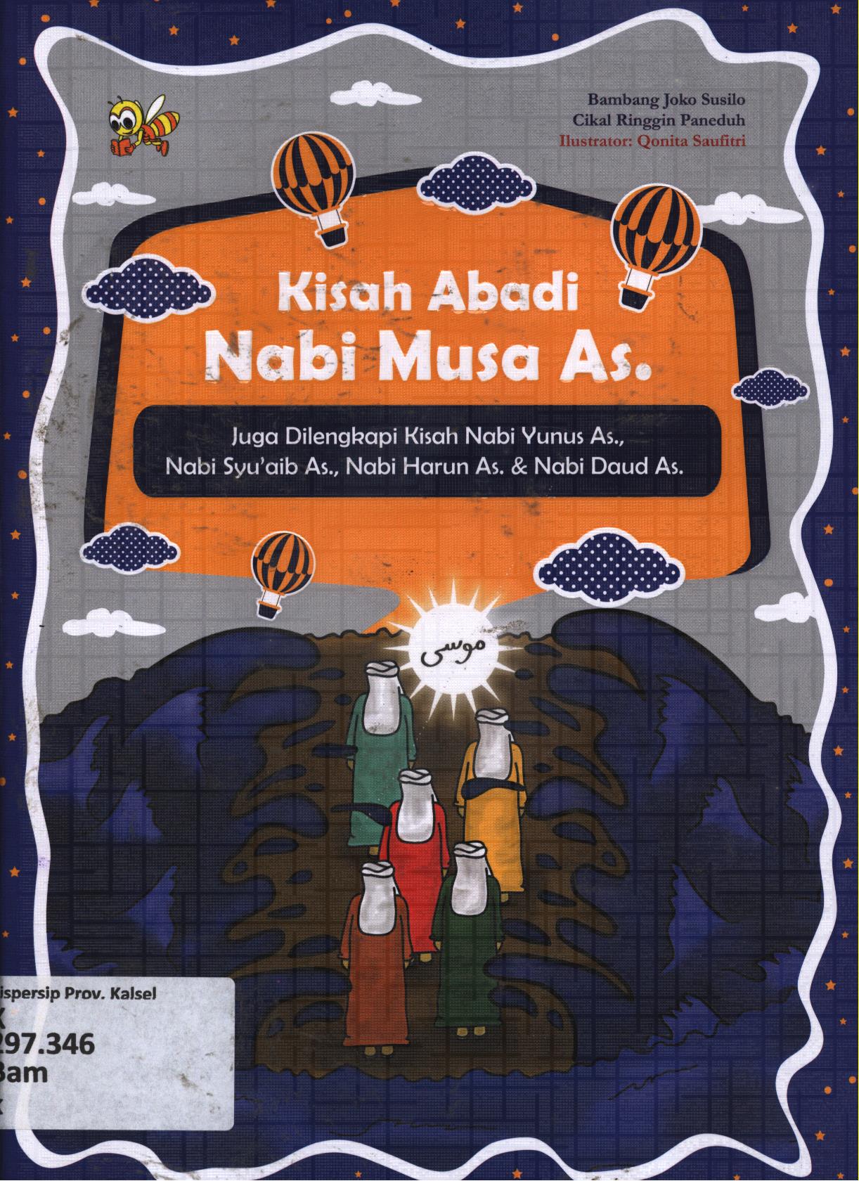 Cover Kisah abadi Nabi Musa As. Juga dilengkapi Kisah Nabi Yunus As. Nabi Syu'aib As., Nabi Harun As. dan Nabi Daud As. / Bambang Joko Susilo