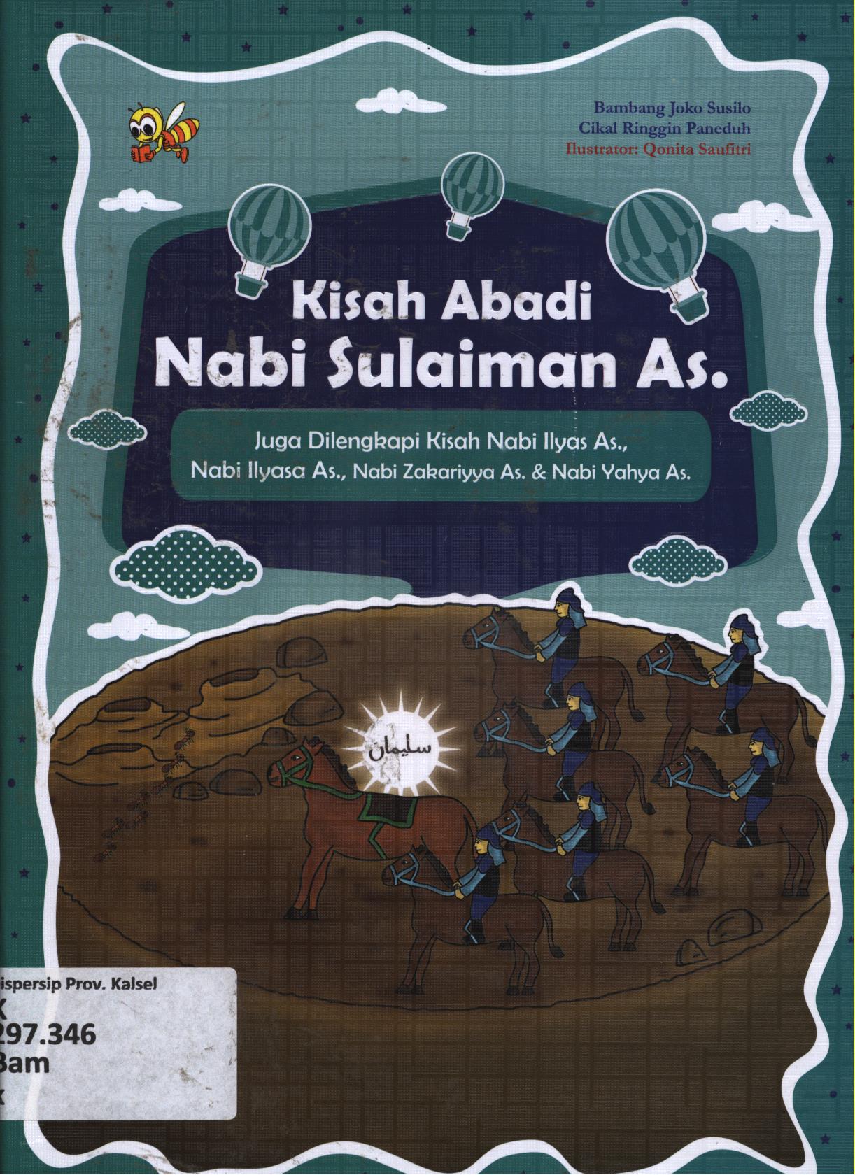 Cover Kisah abadi Nabi Sulaiman As. Juga dilengkapi Kisah Nabi Ilyasa As., Nabi Zakariyya As. dan Nabi Yahya As. / Bambang Joko Susilo ; editor, Cikal Ringgin Peneduh
