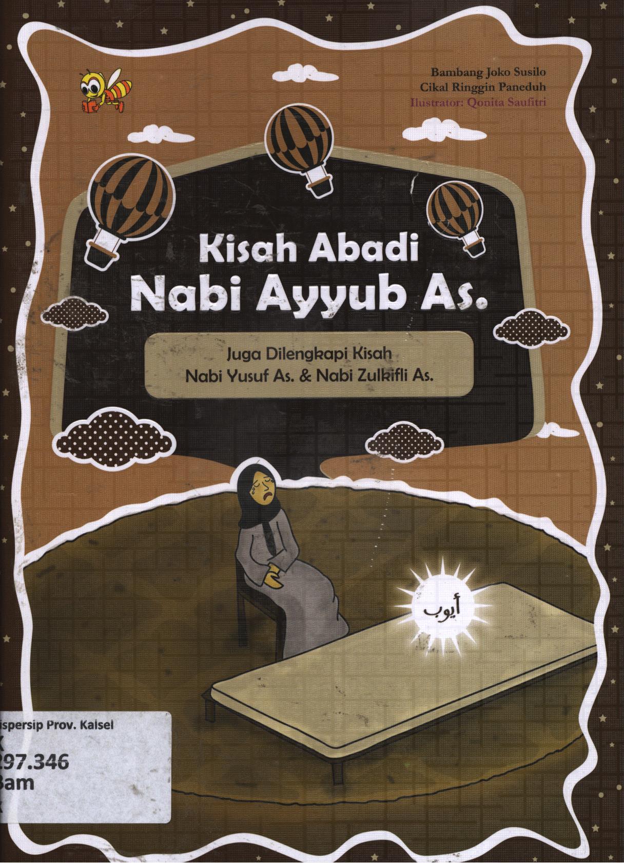 Cover Kisah abadi Nabi Ayyub As. Juga dilengkapi Kisah Nabi Yusuf As., Nabi Zulkifli As. / Bambang Joko Susilo ; editor, Cikal Ringgin Peneduh