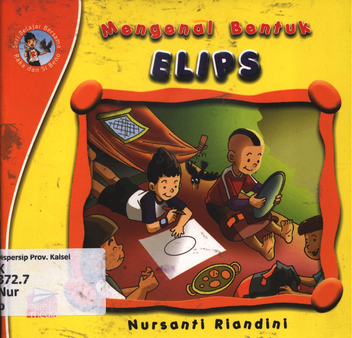 Cover Belajar bersama Raka dan Si Beno :  Mengenal bentuk elips / Nursanti Riandini