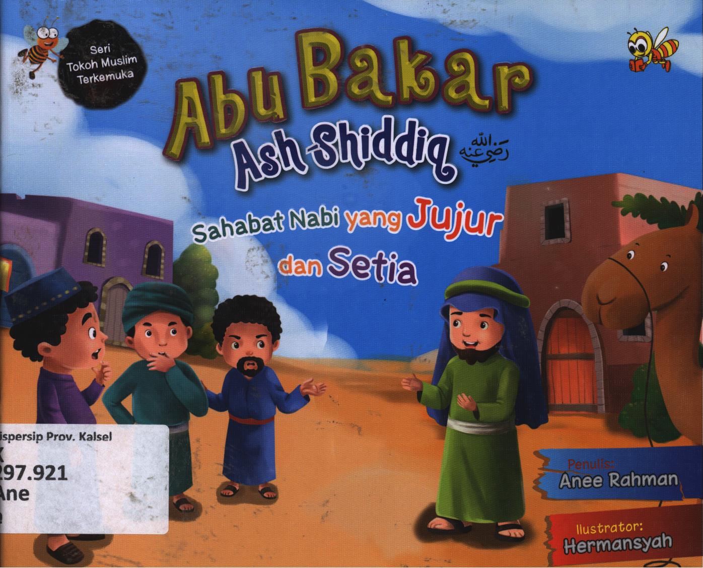 Cover Abu Bakar Ash-Shiddiq :  Sahabat nabi yang jujur dan setia / Anee Rahman ; editor, Cikal dan Wien WD