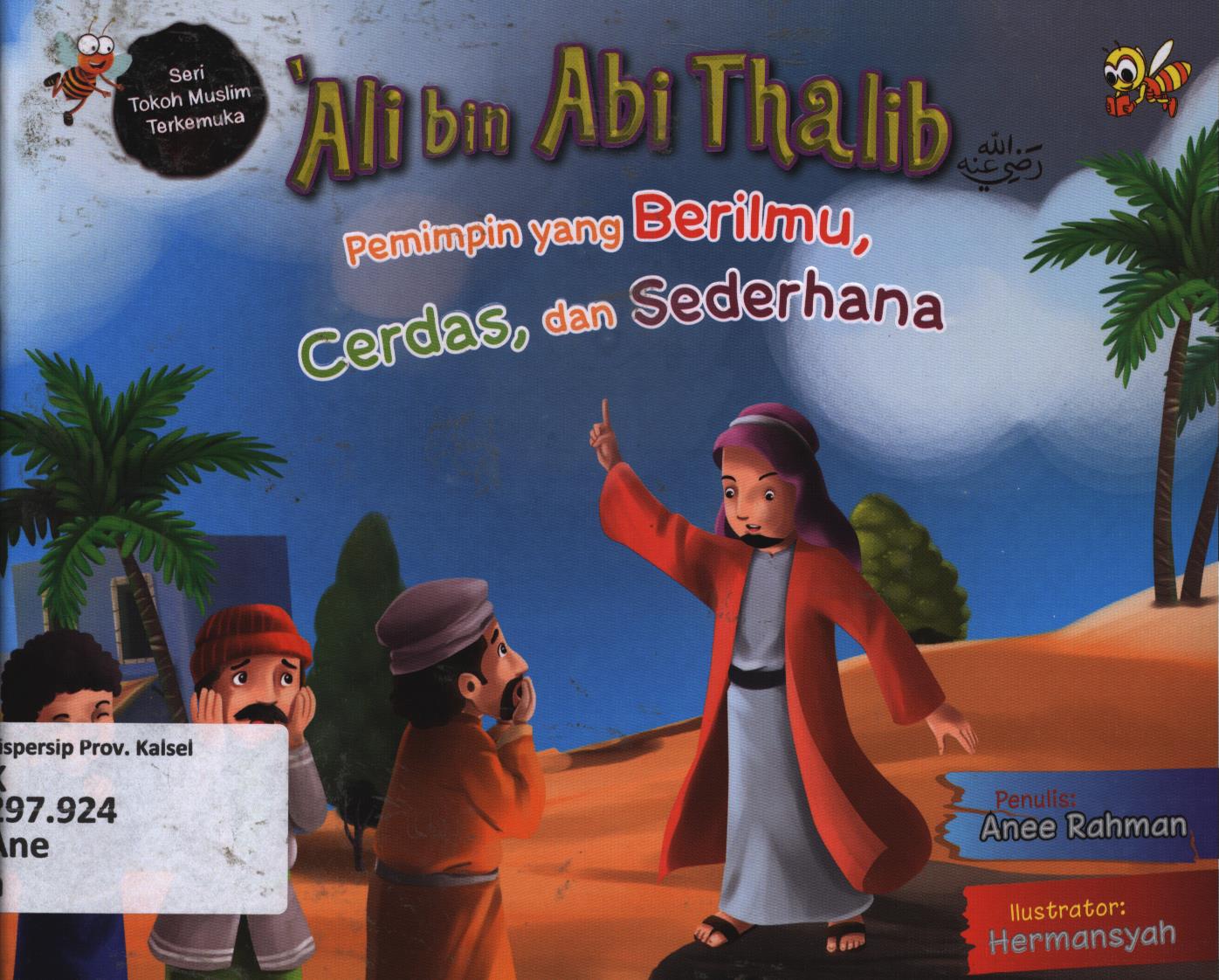 Cover Ali bin Abi Thalib :  Pemimpin yang berilmu, cerdas dan sederhana / Anee Rahman ; editor, Cikal dan Wien WD