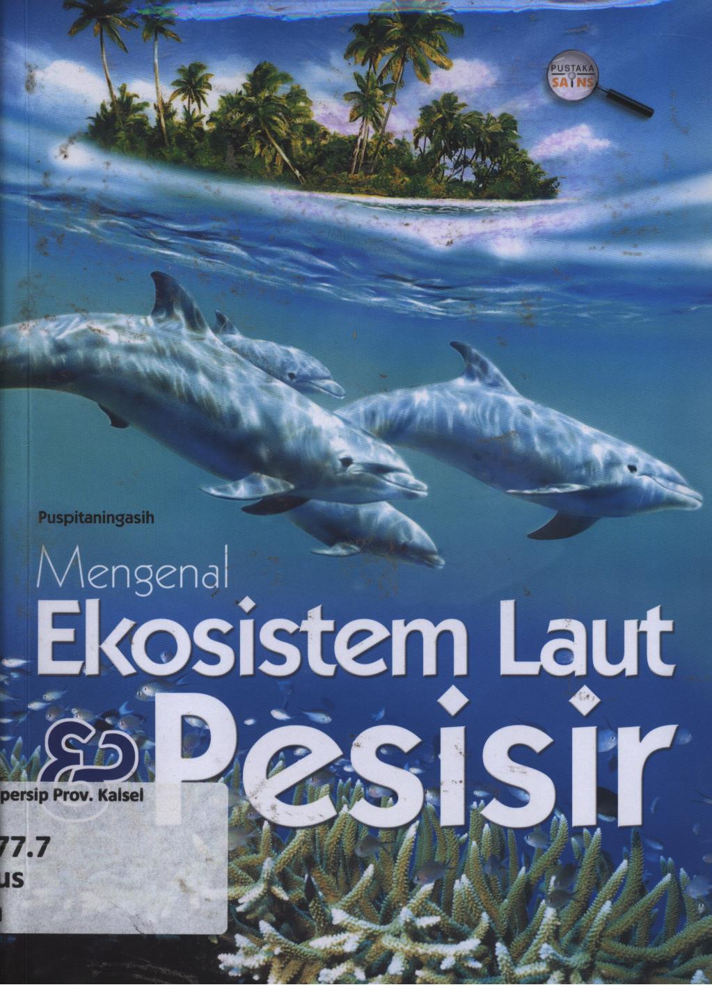 Cover Mengenal Ekosistem laut dan pesisir / Puspitaningasih ; penyunting, Diah Ramatia Rusmawan