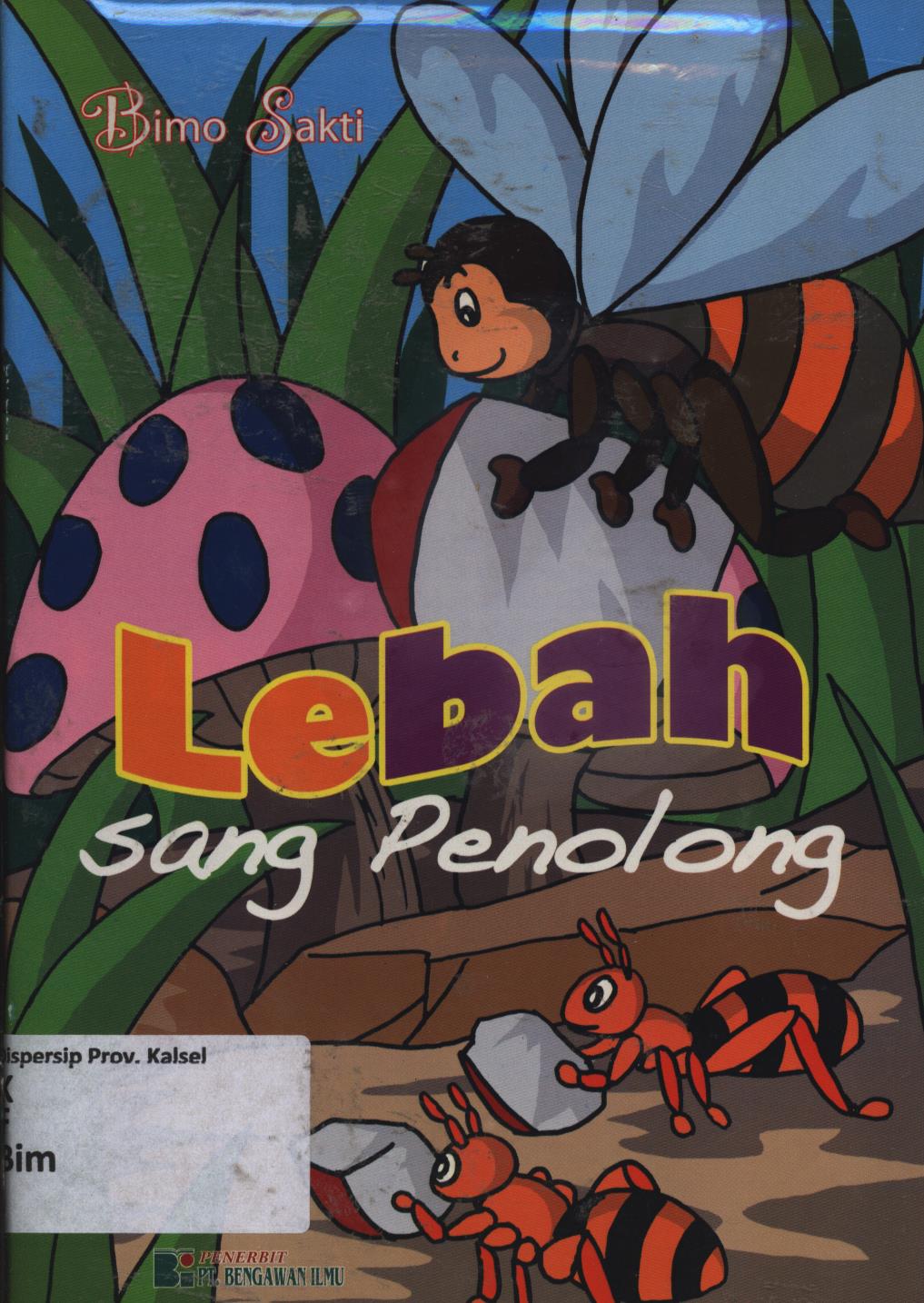 Cover Lebah sang penolong / Bimo Sakti ; editor, Herni Rahayu