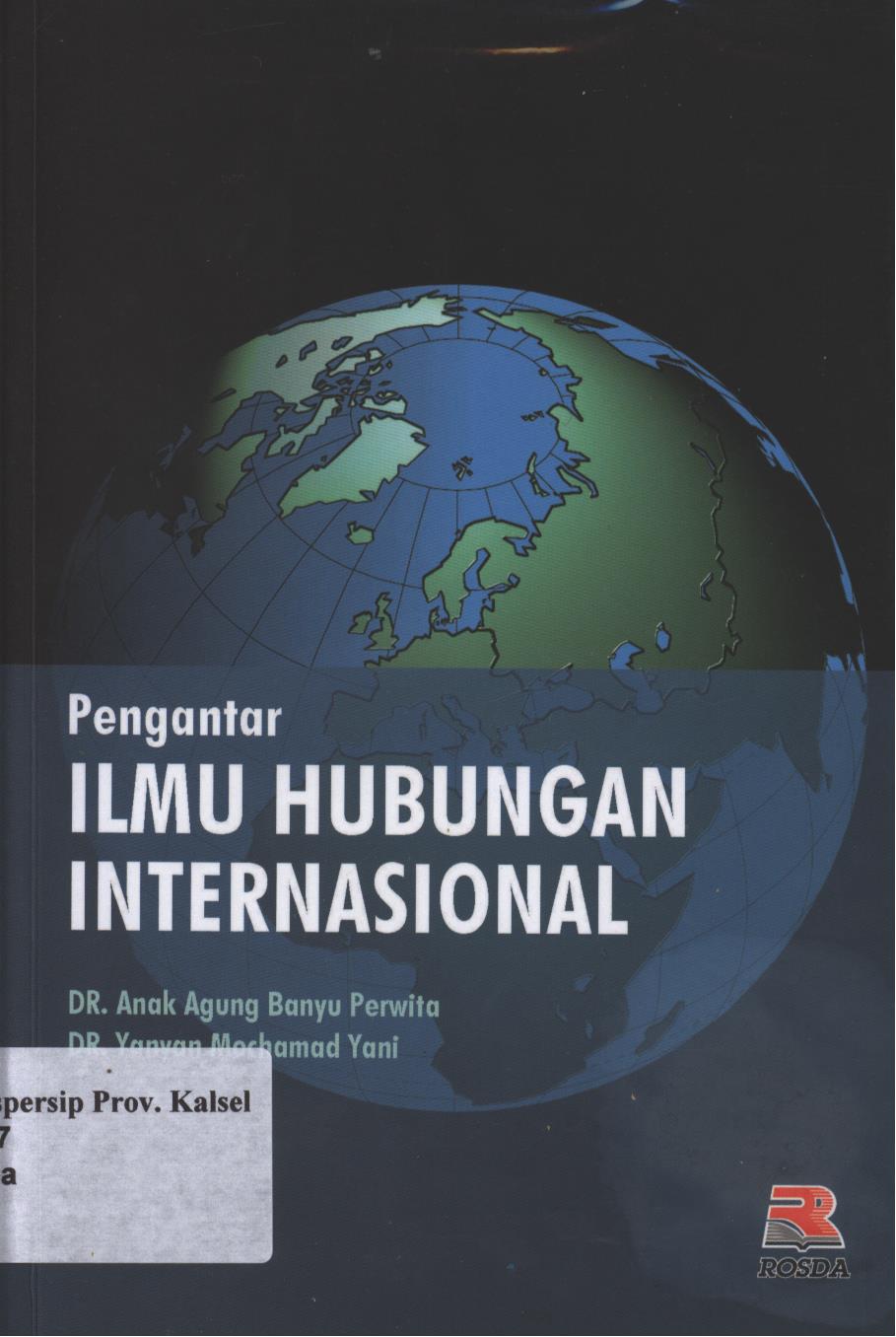 Cover Pengantar Ilmu Hubungan Internasional / Anak Agung Banyu Perwira dan Yanyan Mochammad Yani