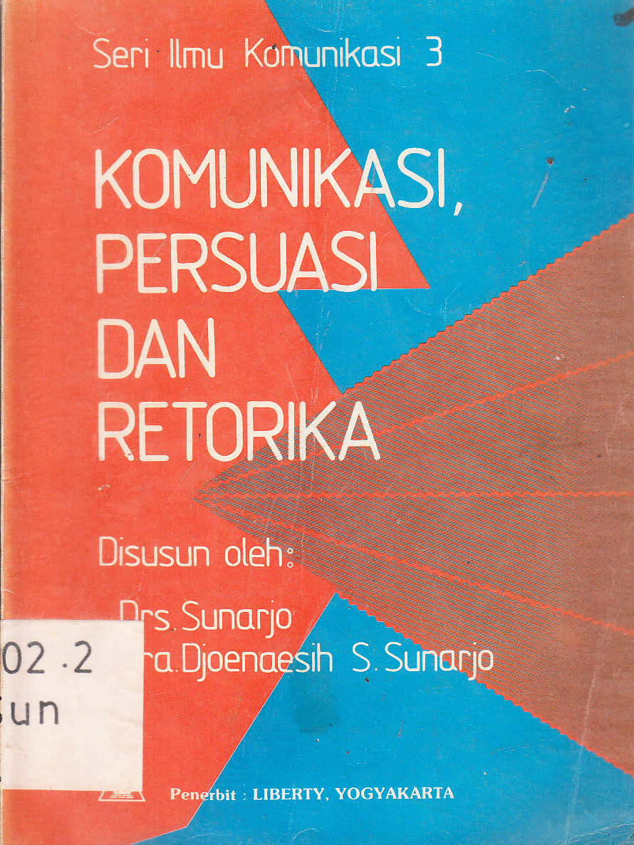 Cover Komunikasi, persuasi dan retorika / Sunarjo, Djoenaesih S. Sunarjo