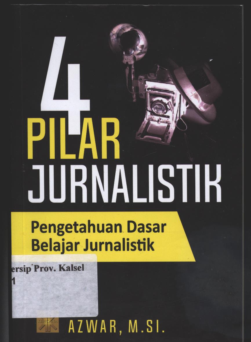 Cover 4 Pilar Jurnalistik :  Pengetahuan Dasar Belajar Jurnalistik / Azwar