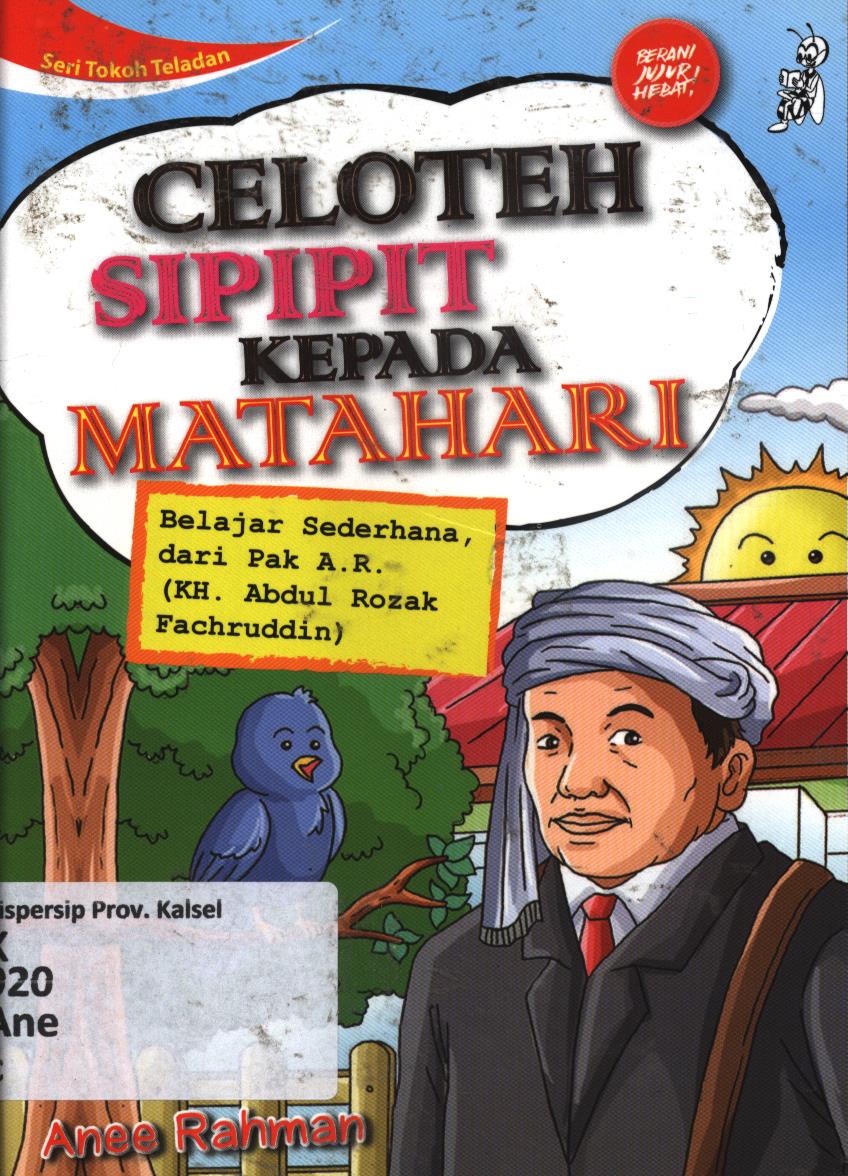 Cover Celoteh sipipit kepada matahari :  Belajar sederhana, dari Pak A.R. (KH. Abdul Rozak Fachruddin) / Anee Rahman