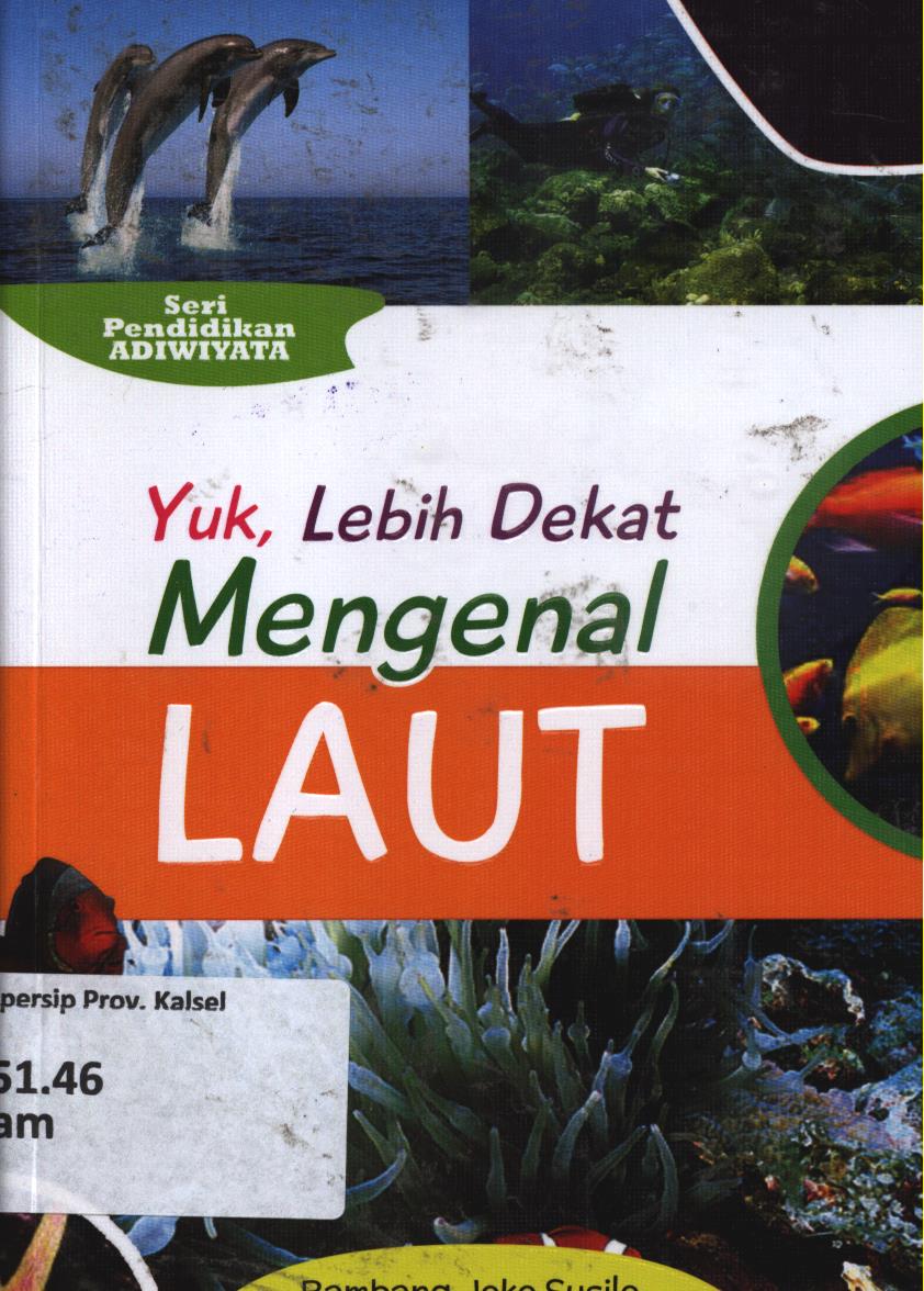 Cover Yuk, lebih dekat mengenal laut / Bambang Joko Susilo ; editor, Cikal Ringgin Peneduh
