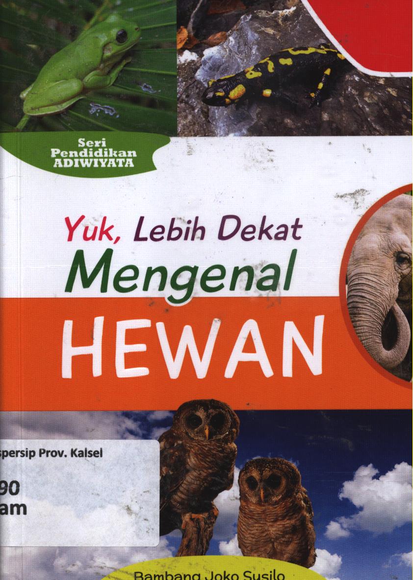 Cover Yuk, lebih dekat mengenal hewan / Bambang Joko Susilo ; editor, Cikal Ringgin Peneduh