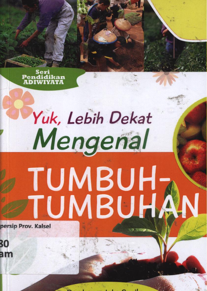 Cover Yuk, lebih dekat mengenal tumbuh-tumbuhan / Bambang Joko Susilo ; editor, Cikal Ringgin Peneduh