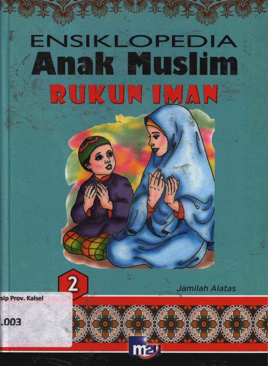 Cover Ensiklopedia anak muslim 2 :  Rukun Iman / Jamilah Alatas ; editor, Morena Cindo, Adarini Saptika