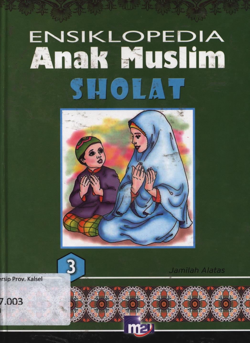 Cover Ensiklopedia anak muslim 3 :  Sholat / Jamilah Alatas ; editor, Morena Cindo, Adarini Saptika