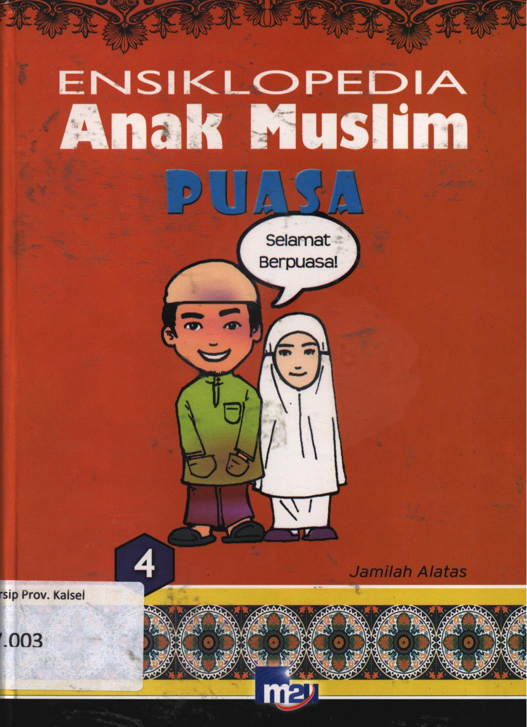 Cover Ensiklopedia anak muslim 4 :  Puasa / Jamilah Alatas ; editor, Morena Cindo, Adarini Saptika