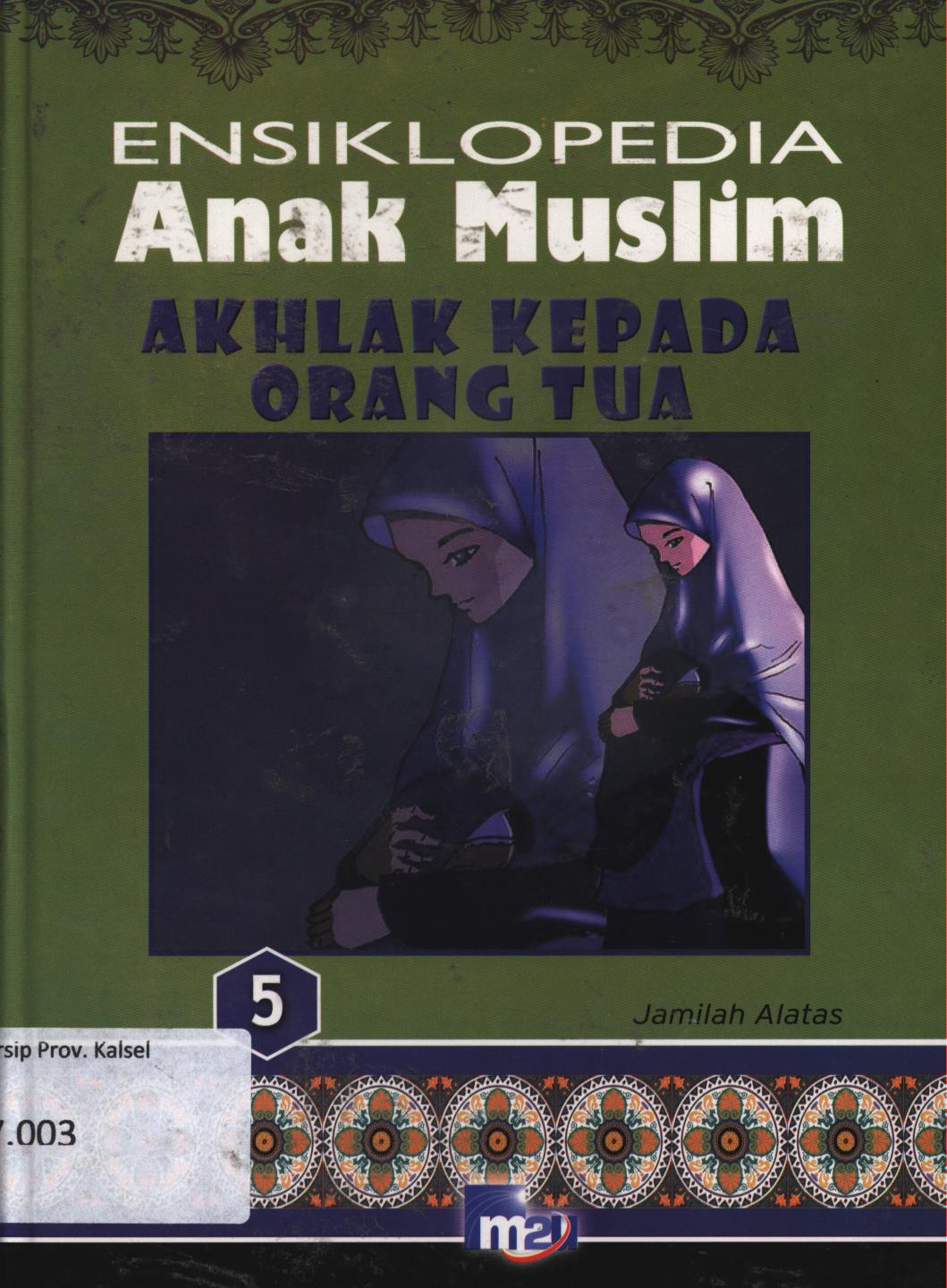 Cover Ensiklopedia anak muslim 5 :  Akhlak kepada orang tua / Jamilah Alatas ; editor, Morena Cindo, Adarini Saptika