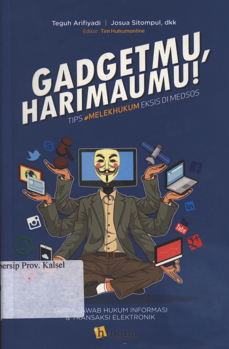 Cover Tanya Jawab Hukum dan Transaksi Elektronik : Gadgetmu, Harimaumu! :  Tips #MelekHukum Eksis di Medsos / Teguh Arifiyafi, Josua Sitompul, dkk ; editor, Inasshabihah, dan Tim Hukumonline