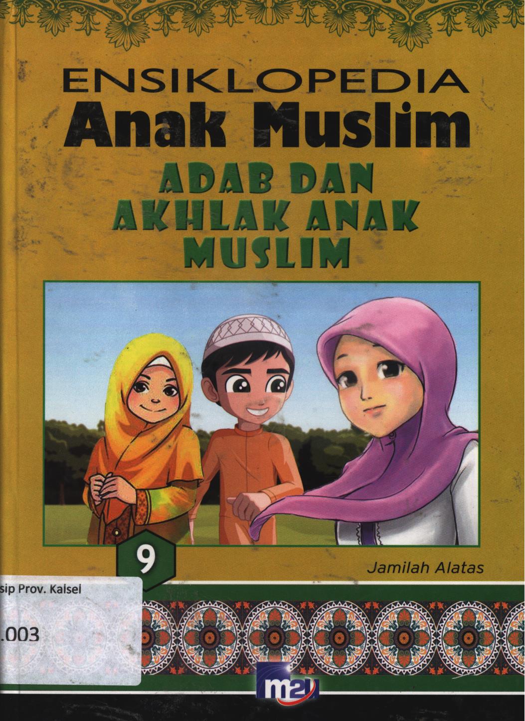 Cover Ensiklopedia anak muslim 9 :  Adab dan akhlak anak muslim / Jamilah Alatas ; editor, Morena Cindo