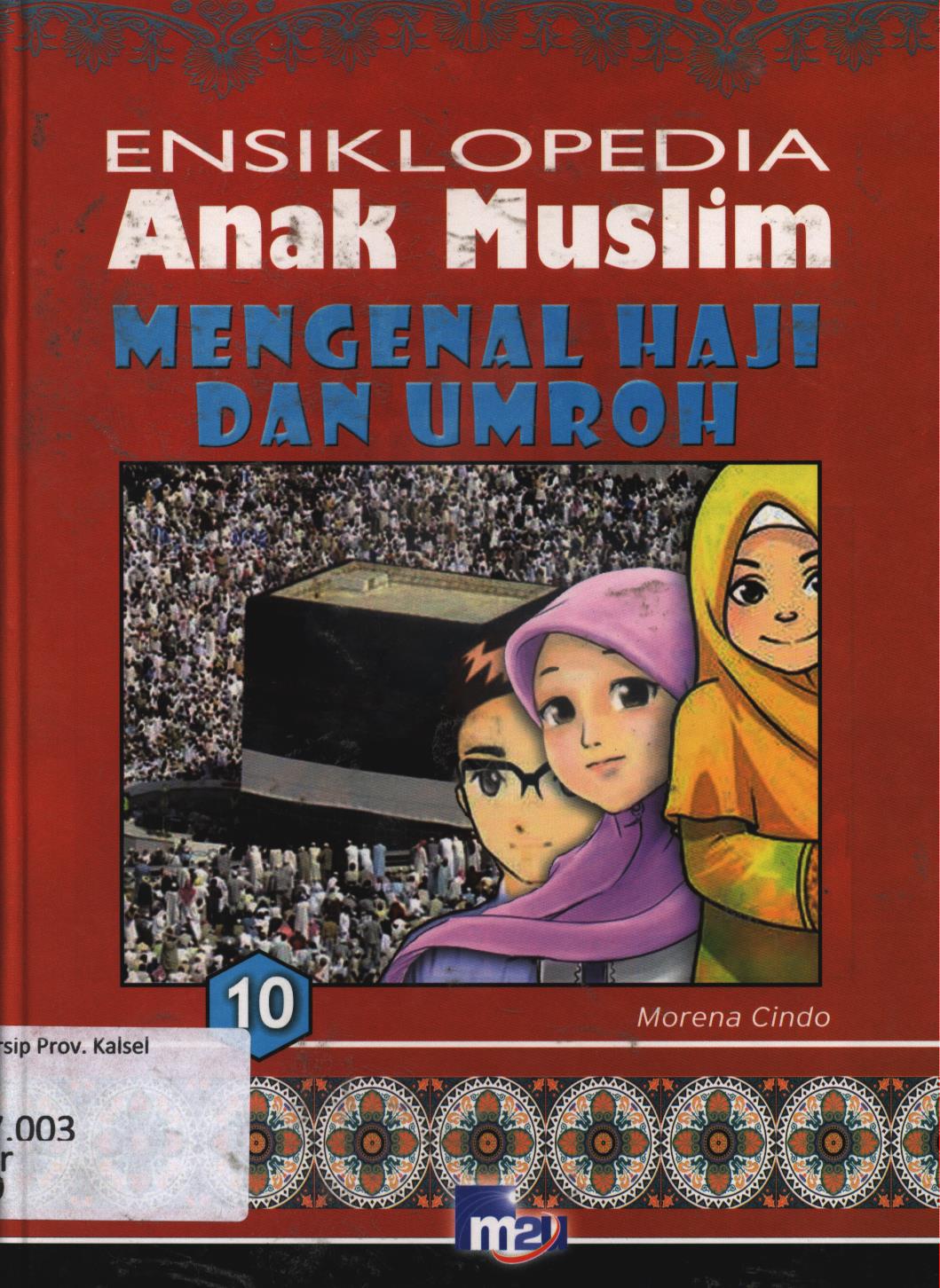 Cover Ensiklopedia anak muslim 10 :  Mengenal Haji dan Umroh / Morena Cindo ; editor, Adarini Saptika