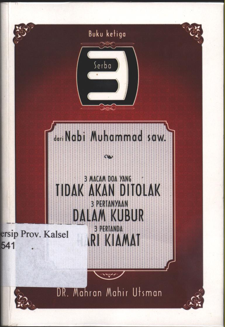 Cover Serba 3 dari Nabi Muhammad saw. :  3 Macam Doa yang Tidak Akan Ditolak 3 Pertanyaan Dalam Kubur 3 Pertanyaan Hari Kiamat / Mahran Mahir Utsman ; editor, Amanullah Halim