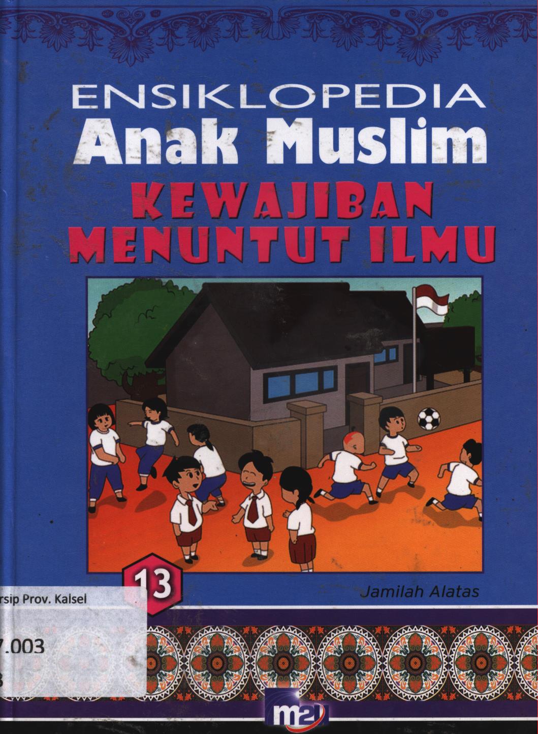 Cover Ensiklopedia anak muslim 13 :  Kewajiban Menuntut Ilmu / Jamilah Alatas ; editor, Morena Cindo, Adarini Saptika