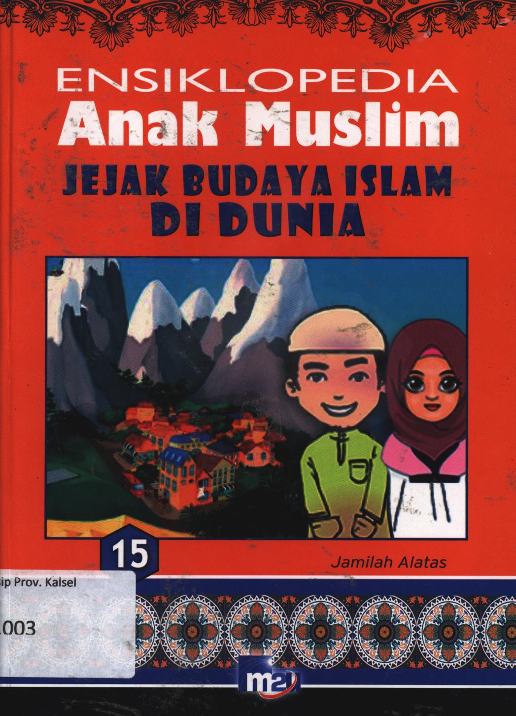 Cover Ensiklopedia anak muslim 15 :  Jejak budaya Islam di dunia / Jamilah Alatas ; editor, Morena Cindo, Adarini Saptika