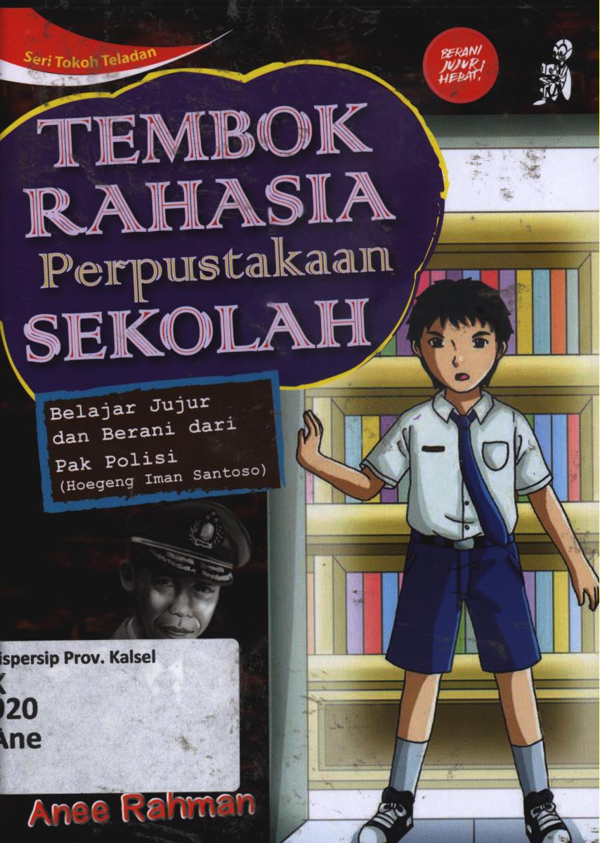 Cover Tembok rahasia perpustakaan sekolah :  Belajar jujur dari pak polisi (Hoegeng Iman Santoso) / Anee Rahman
