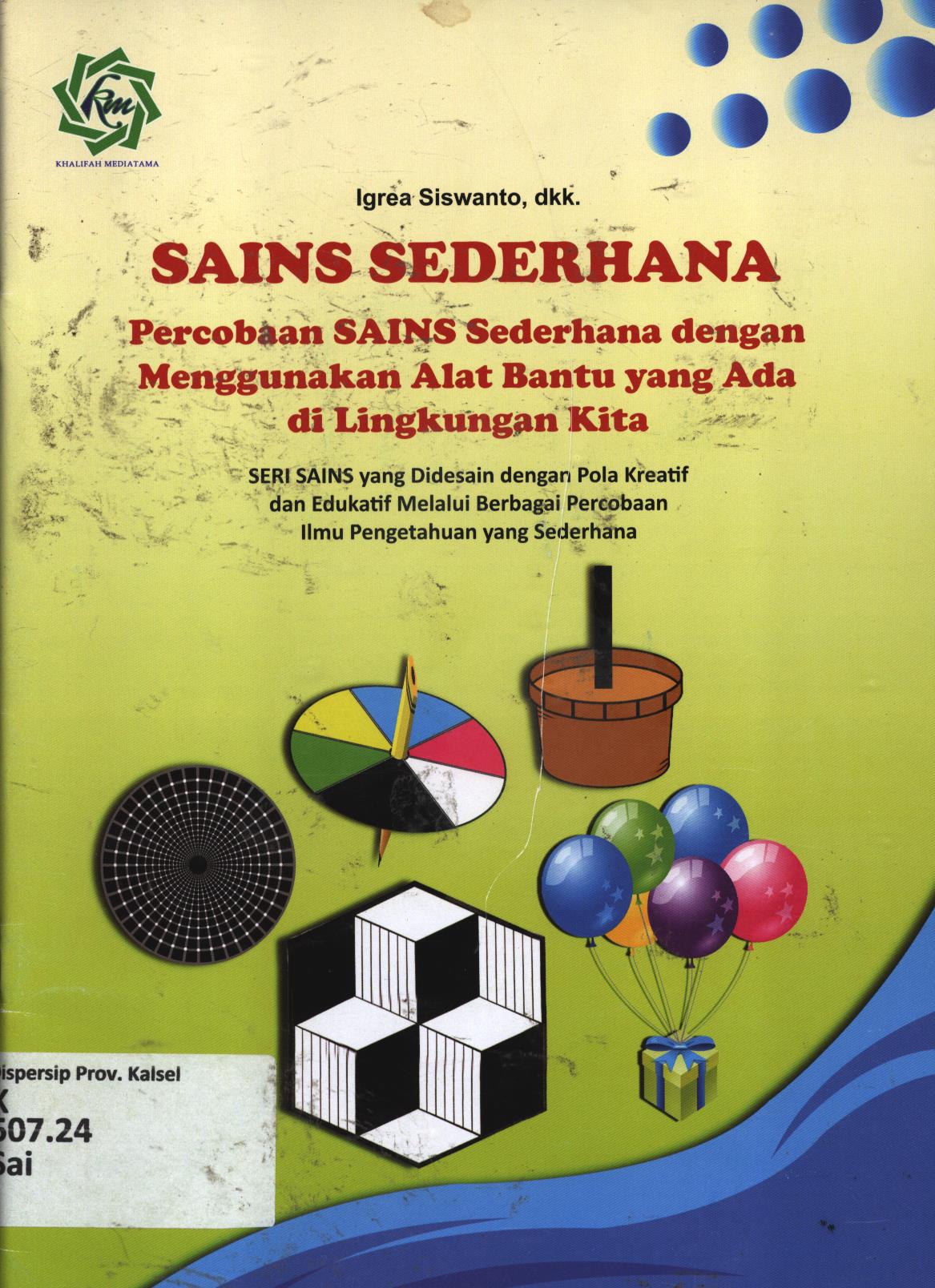Cover Sains sederhana percobaan sains sederhana dengan menggunakan alat bantu yang ada di lingkungan kita / Igrea Siswando, dkk