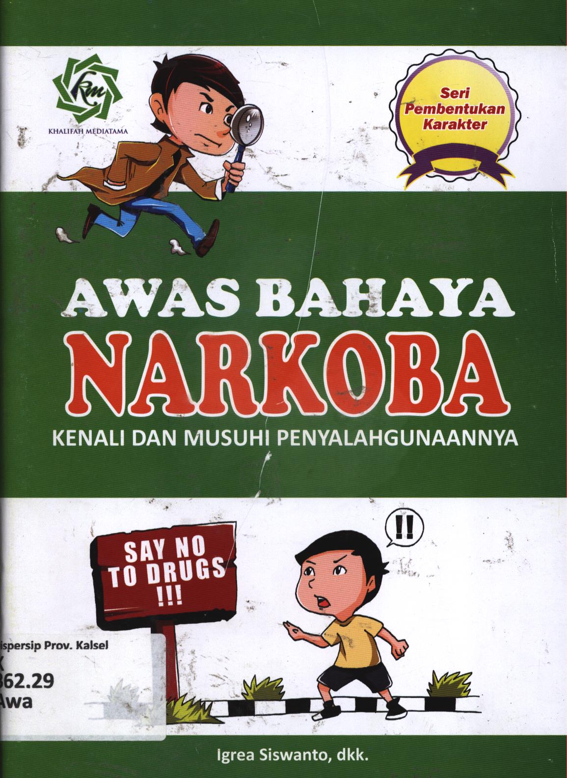 Cover Awas bahaya narkoba :  Kenali dan musuhi penyalahgunaannya / Igrea Siswando, dkk ; penyunting, Juliana