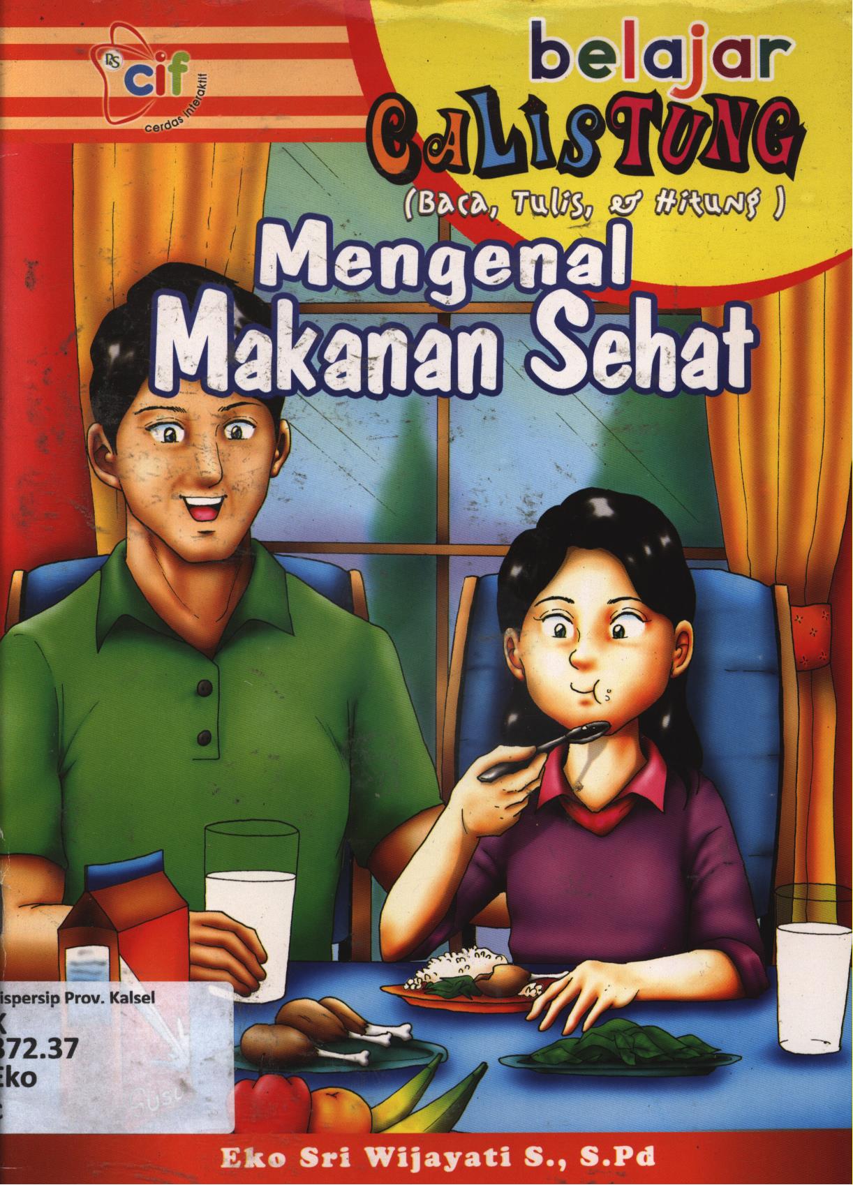 Cover Calistung :  Mengenal makanan sehat / Eko Sri Wijayati