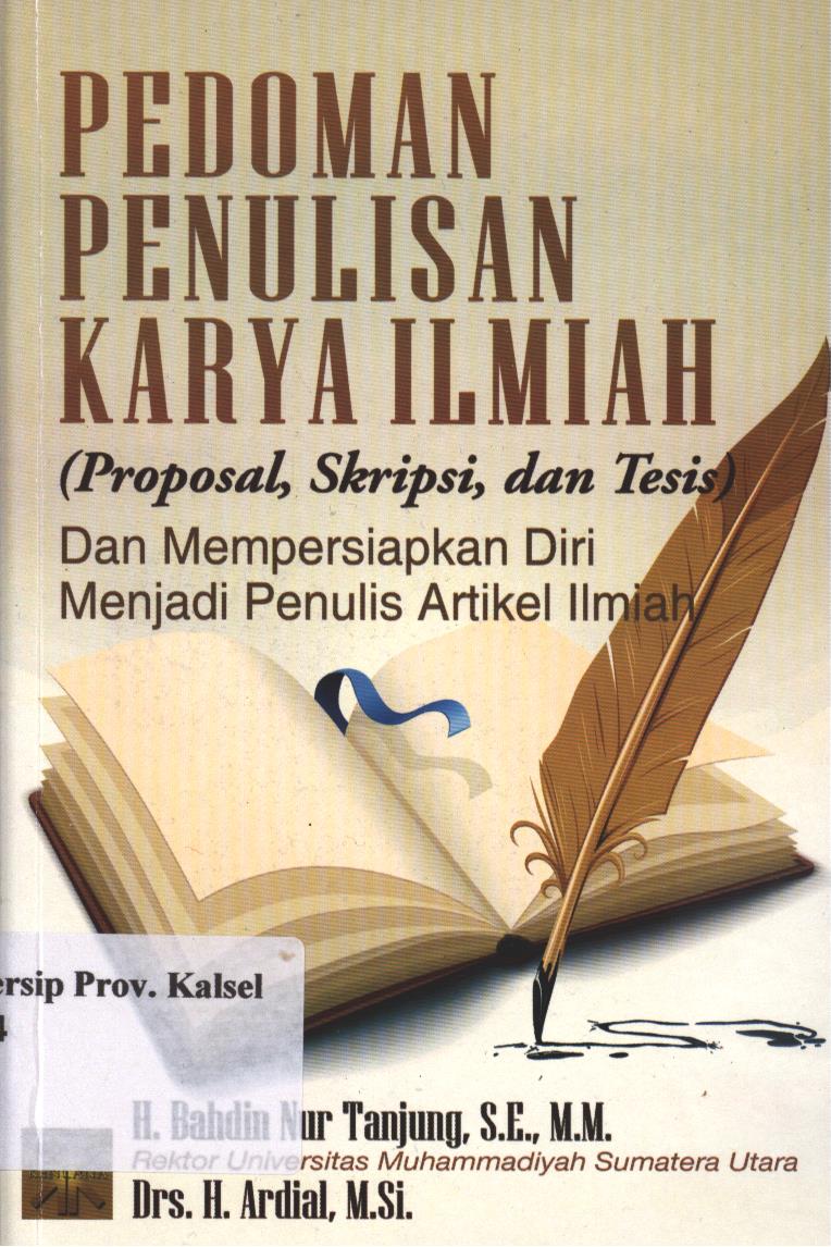 Cover Pedoman Penulisan Karya ILmiah (Proposal, Skripsi, dan Tesis) dan Mempersiapkan Diri Menjadi Penulis Artikel Ilmiah / Bahdin Nur Tanjung, dan Ardial