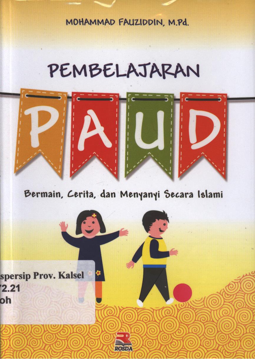 Cover Pembelajaran PAUD :  Bermain, Cerita, dan Menyanyi Secara Islami / Mohammad Fauziddin ; editor, Engkus Kuswandi