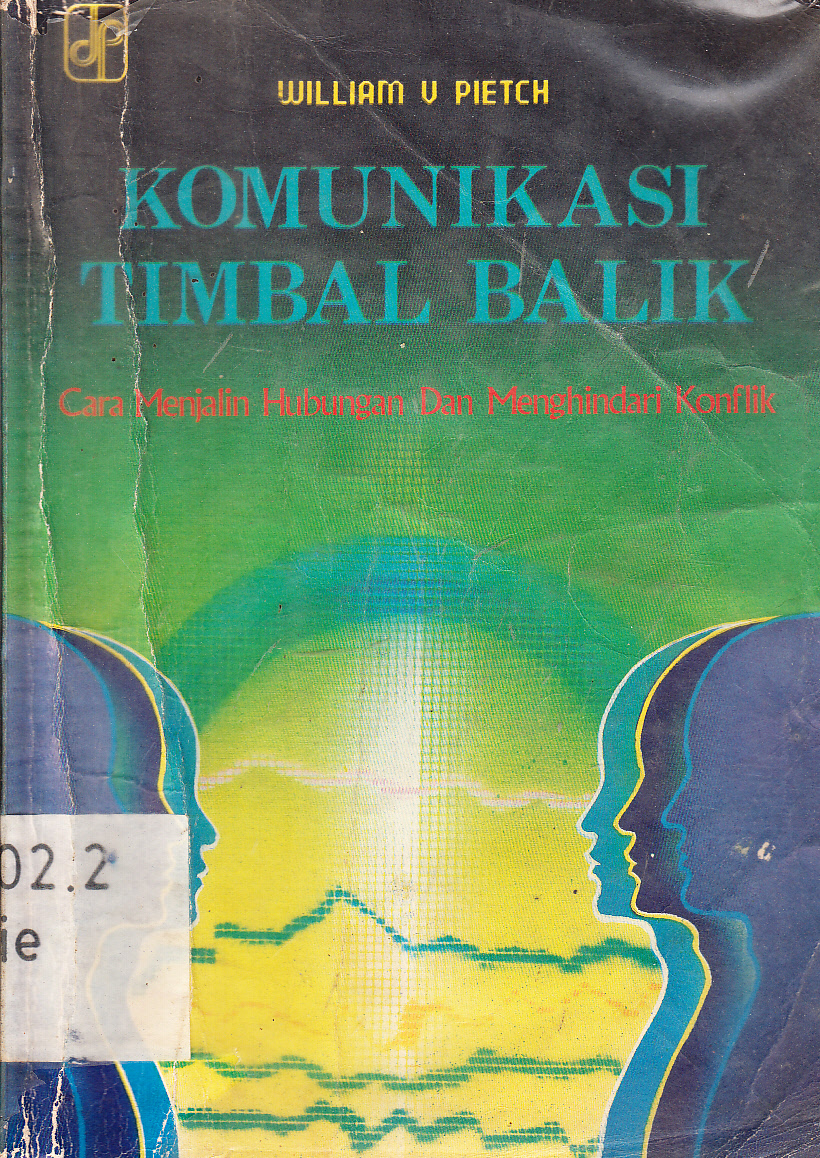 Cover Komunikasi timbal balik :  cara menjalin hubungan dan menghindari konflik / William V Pietch