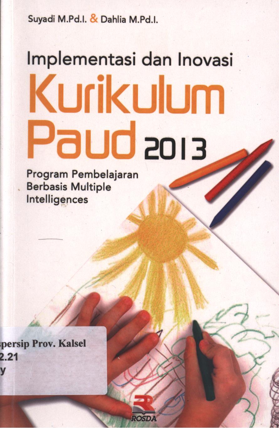 Cover Implementasi dan Inovasi Kurikulum PAUD 2013 :  Progam Pembelajaran Berbasis Multiple Intelligences / Suyadi dan Dahlia ; editor, Nita