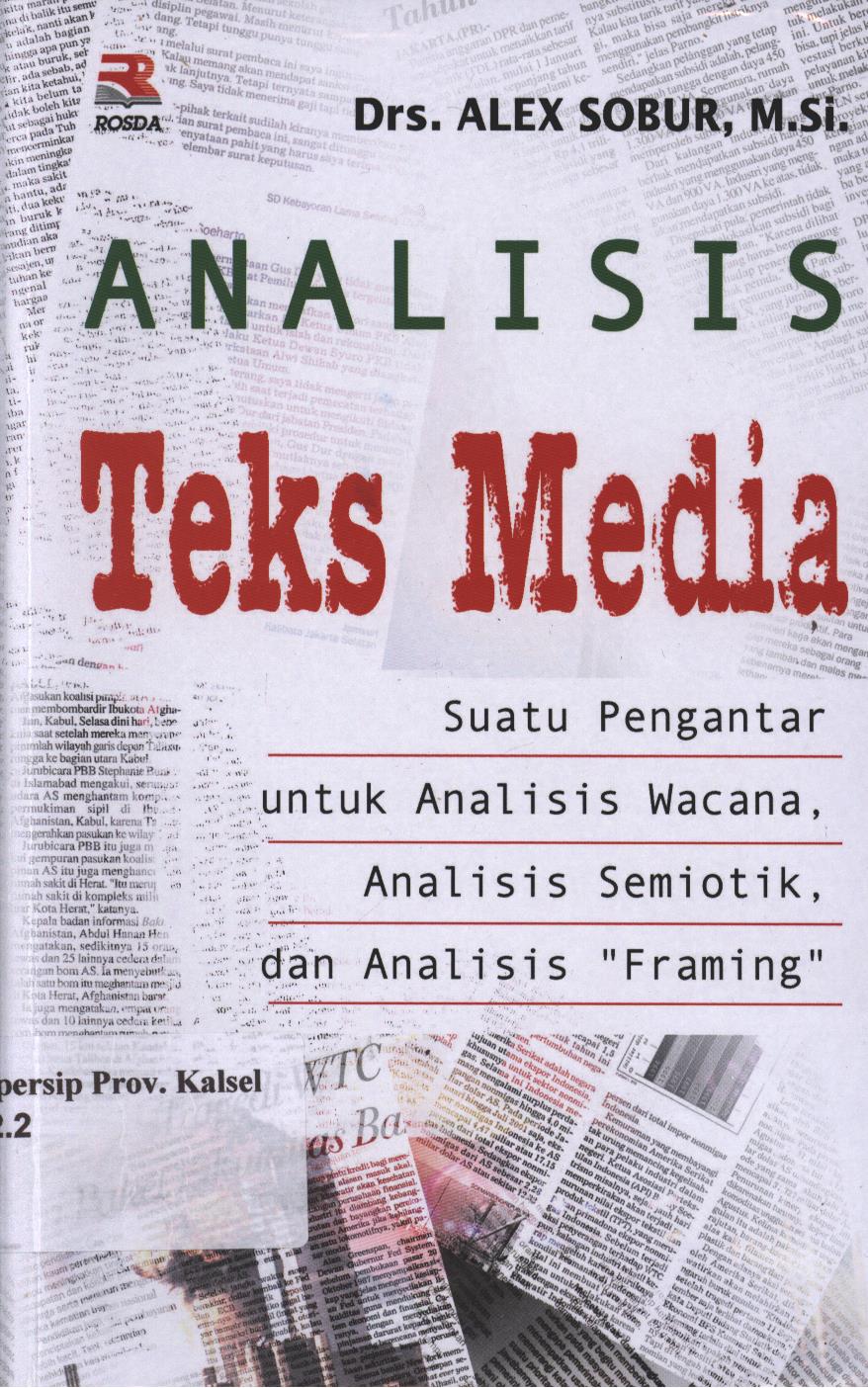Cover Analisis Teks Media :  Suatu Pengantar untuk Analisis Wacana, Analisis Semiotik, dan Analisis Framing / Alex Sobur