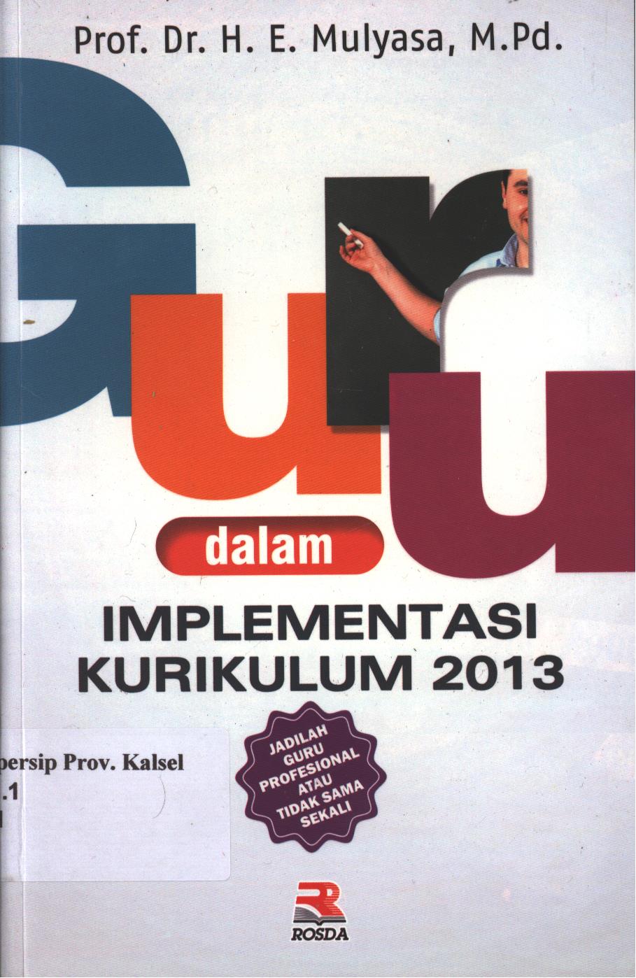 Cover Guru dalam implementasi kurikulum 2013 / Mulyasa ; Editor, Anang Solihin Wardan