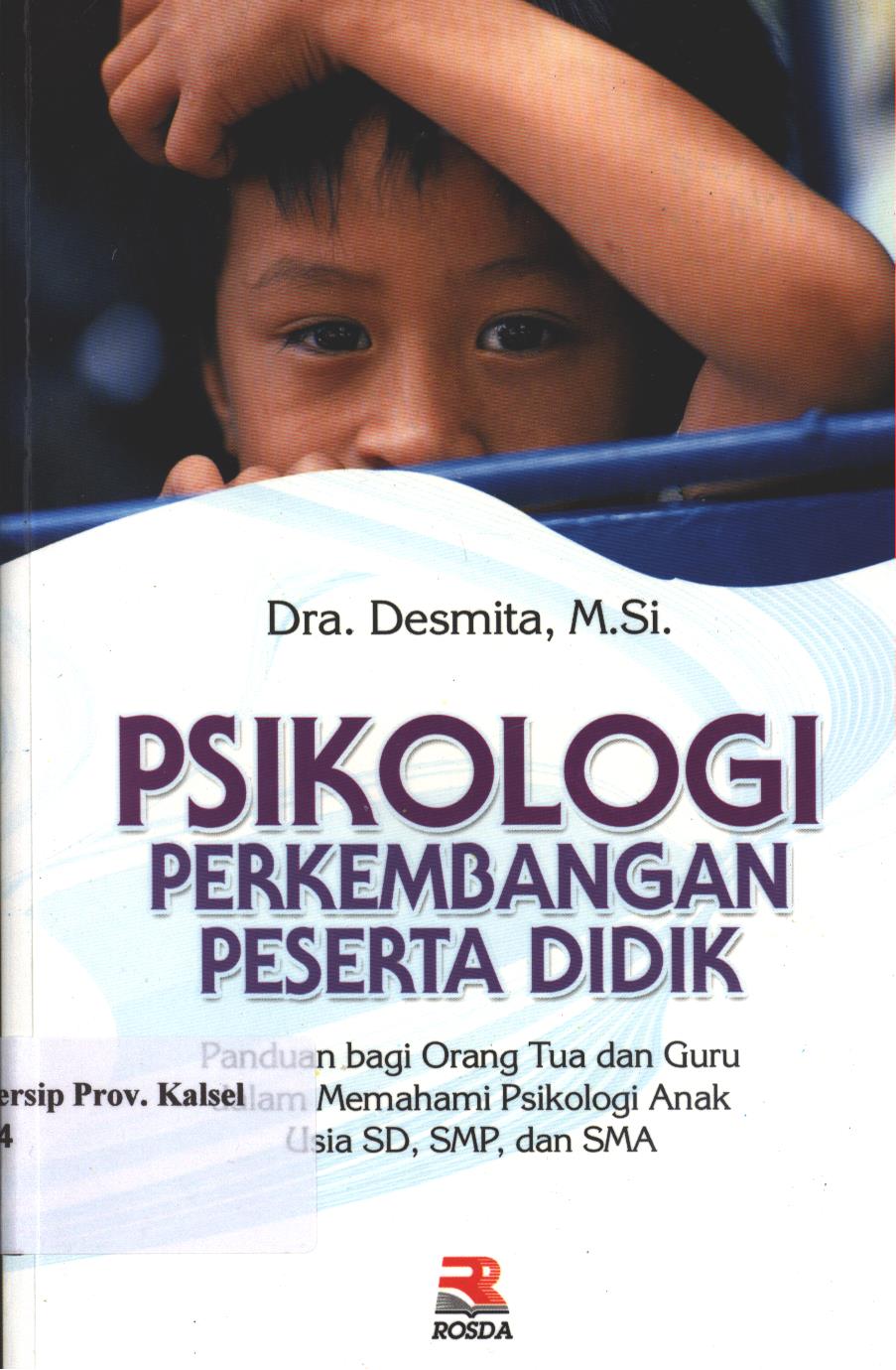 Cover Psikologi perkembangan peserta didik :  Panduan bagi orang tua dan guru dalam memahami psikologi anak usia sd, smp, dan sma / Desmita