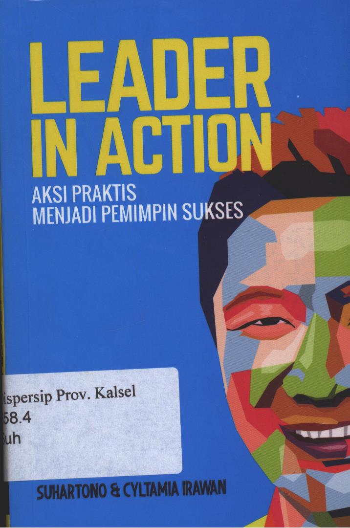 Cover Leader In Action :  Aksi Praktis Menjadi Pemimpin Sukses / Suhartono, dan Cyltamia Irawan ; editor, Veronica, dan Sofa Nurdiyanti