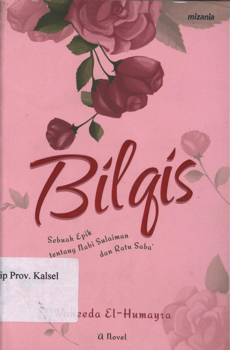 Cover Bilqis :  Sebuah Tentang Nabi Sulaiman dan Ratu Saba' / Waheeda El-Humayra ; penyunting, Yadi Saeful Hidayat