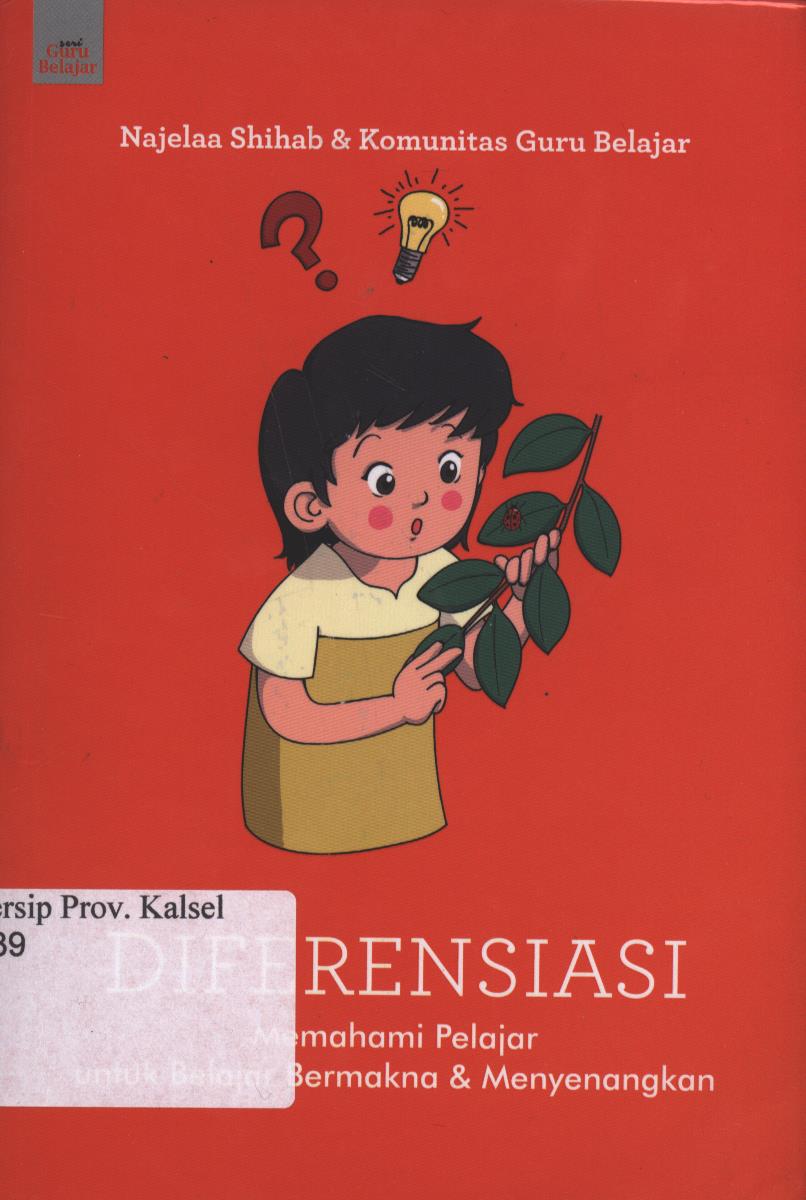 Cover Diferensiasi :  Memahami Pelajar Untuk Belajar Bermakna dan Menyenangkan / Najelaa Shihab dan Komunitas Guru Belajar