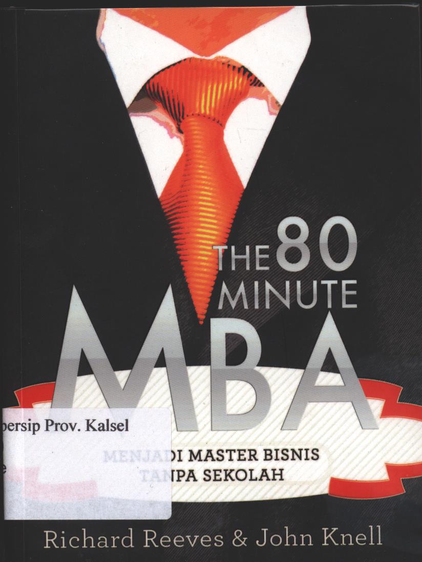 Cover The 80 Minute MBA :  Menjadi Master Bisnis Tanpa Sekolah / Richard Reeves, dan John Knell ; editor, Yopi Jalu Paksi