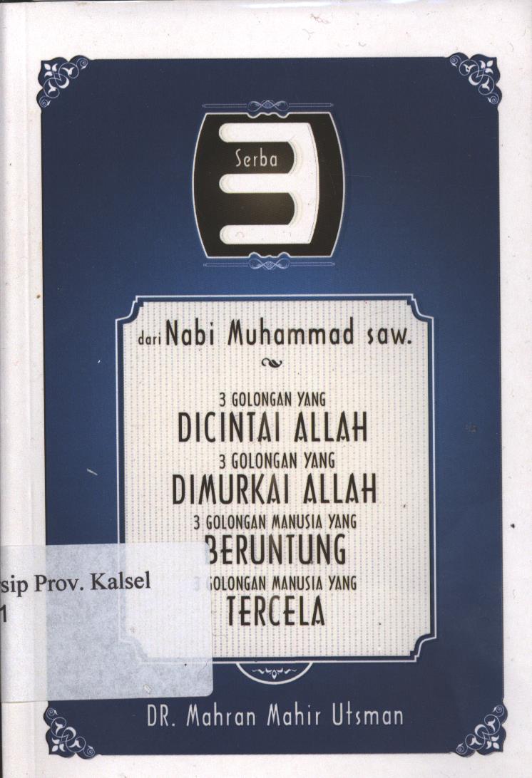 Cover Serba 3 dari Nabi Muhammad saw. :  3 Golongan Yang Dicintai Allah 3 Golongan Yang Dimurkai Allah 3 Golongan Manusia Yang Beruntung 3 Golongan Manusia Yang Tercela / Mahran Mahir Utsman ; editor, Amanullah Halim