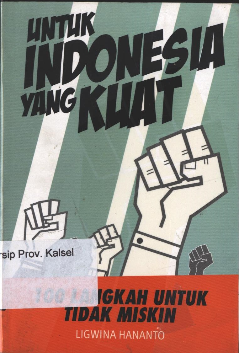 Cover Untuk Indonesia Yang Kuat :  100 Langkah Untuk Tidak Miskin / Ligwina Hananto ; editor, Rani Elsanti