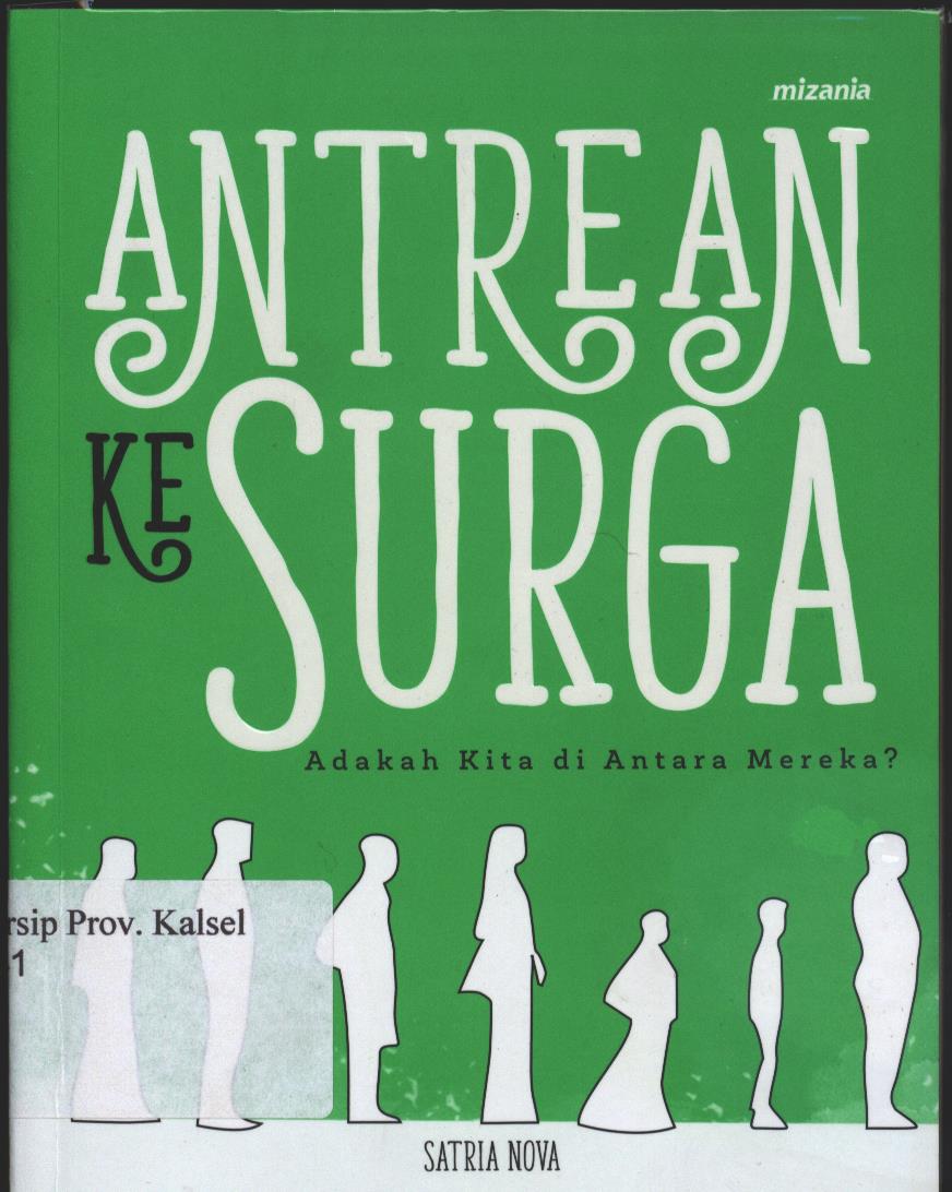 Cover Antrean Ke Surga :  Adakah Kita di Antara Mereka? / Satria Nova ; penyunting, Abu Mumtaza
