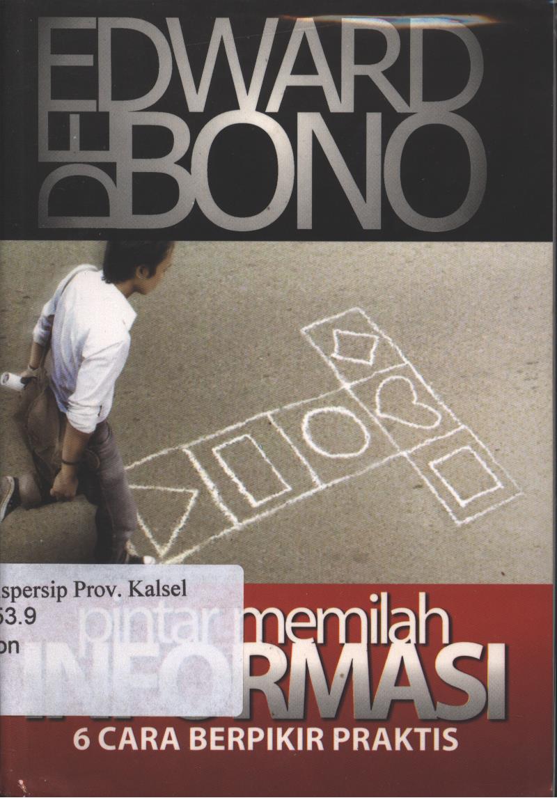 Cover Pintar Memilah Informasi :  6 Cara Berpikir Praktis / Edward de Beno ; editor, Dyah Ruci ; penerjemah, Dimas Aryo Sasongko