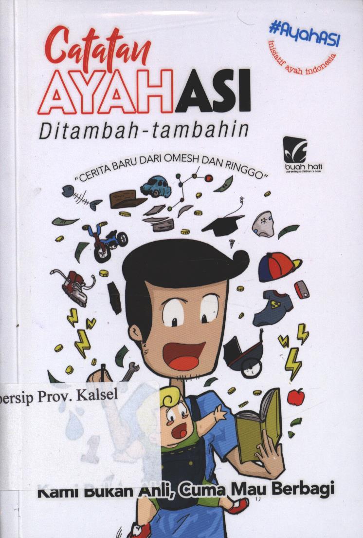 Cover Catatan Ayah Asi :  Ditambah-tambahin / Adita Sudarto, dan A. Rahmat Hidayat, dan Dipa Andika Nurprasetyo, dan Ernest Prakasa, dan Pandu Gunawan, dan Shafiq Pontoh, dan Sogi Indra Dhuaja, dan Syarief Hidayatullah ; editor, Siti Nur Andini