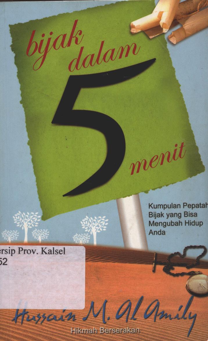 Cover Bijak Dalam 5 Menit :  Kumpulan Pepatah Bijak Yang Bisa Mengubah Hidup Anda / Hussain M. Al-amily ; penyunting, Irfan Abubakar ; penerjemah, Taufik Rahman