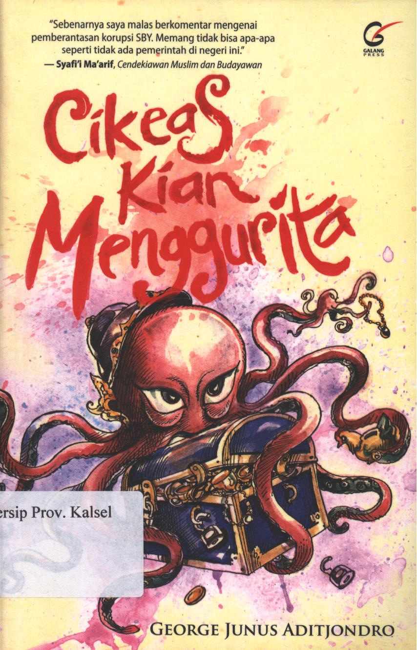 Cover Cikeas Kian Menggurita / George Junus Aditjondro ; penyunting, Antonius Sigit Suryanto