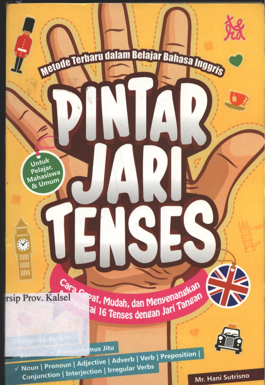 Cover Pintar Jari Tenses :  Cara Cepat, Mudah, dan Menyenangkan Menguasai 16 Tenses Dengan Jari Tangan / Hani Sutrisno ; penyunting, Fitriani