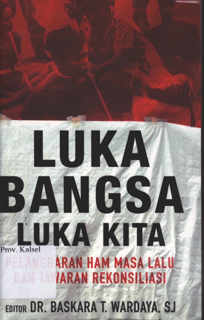 Cover Luka Bangsa Luka Kita :  Pelanggaran HAM Masalalu dan Tawaran Rekonsiliasi / editor, Baskara T. Wardaya